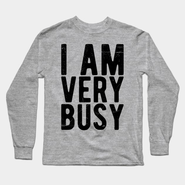 I am a Very Busy Sarcastic Novelty Long Sleeve T-Shirt by Gaming champion